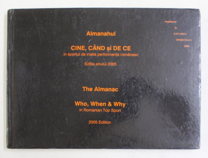 ALMANAHUL CINE , CAND SI DE CE IN SPORTUL DE INALTA PERFORMANTA ROMANESC , EDITIA ANULUI 2005 , TEXT IN ROMANA SI ENGLEZA , APARUTA 2005