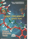 Chimie organica pentru liceu. Sinteze. Probleme. Teste