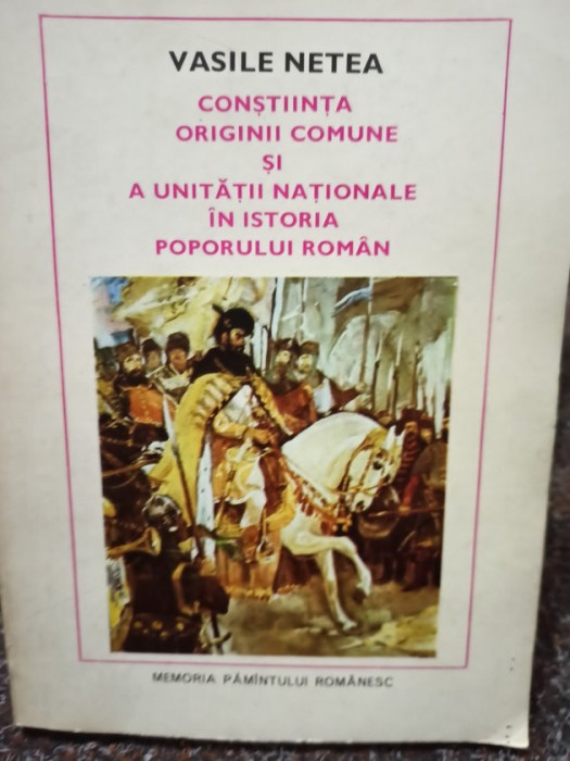 Vasile Netea - Constiinta originii comune si a unitatii nationale in istoria poporului roman (1980)
