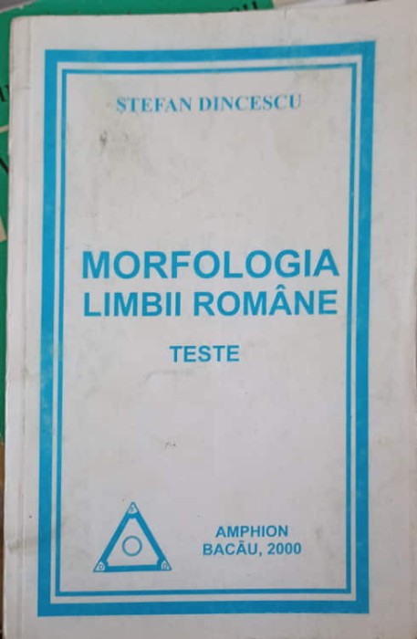 MORFOLOGIA LIMBII ROMANE. TESTE-STEFAN DINCESCU-247246