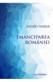 Emanciparea Romaniei - Andrei Marga