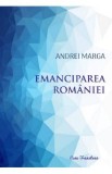 Emanciparea Romaniei - Andrei Marga