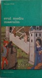 Evul Mediu masculin. Despre dragoste si alte eseuri &ndash; Georges Duby