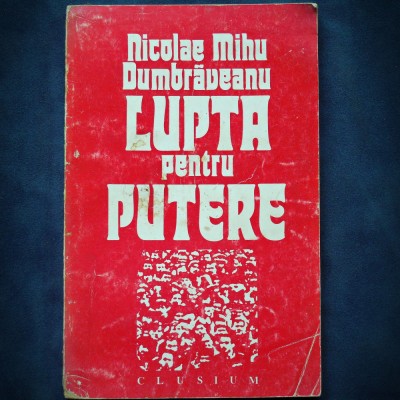 LUPTA PENTRU PUTERE - NICOLAE MIHU DUMBRAVEANU foto