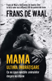 Mama. Ultima imbratisare - Frans de Waal, Humanitas