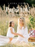Cumpara ieftin Papa tot! Retete pentru o copilarie fireasca/Laura Cosoi
