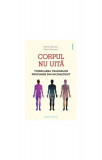 Corpul nu uită. Vindecarea traumelor profunde din inconștient - Paperback brosat - Myriam Brousse, Valerie Peronnet - Philobia