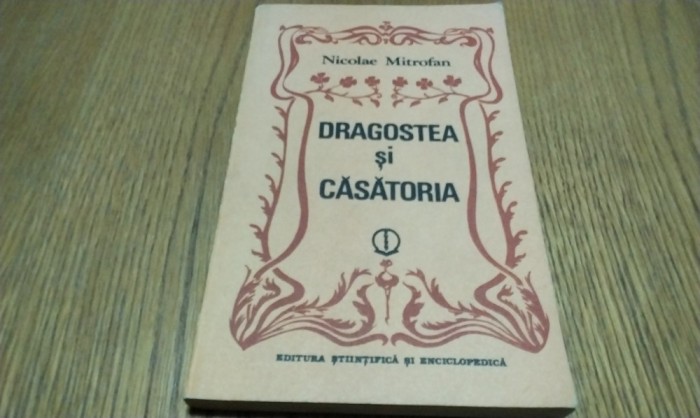 DRAGOSTEA SI CASATORIA - Nicolae Mitrofan - Editura Stiintifica, 1984, 221 p.