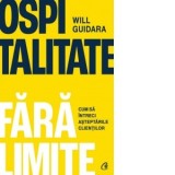 Ospitalitate fara limite. Cum sa intreci asteptarile clientilor - Anastasia Ilie, Will Guidara