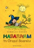Habarnam in Orasul Soarelui - Nikolai Nosov - Carte Povesti copii