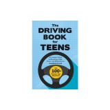 The Driving Book for Teens: A Complete Guide to Becoming a Safe, Smart, and Skilled Driver