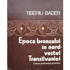 Epoca Bronzului In Nord-vestul Transilvaniei - Tiberiu Bader , O229