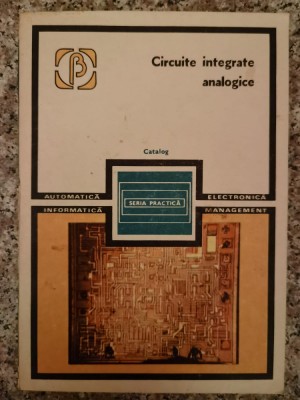 Circuite Integrate Analogice Catalog - Rapeanu R. Chirica O. Gheorghiu V. Hartular A. Mar, B51 foto
