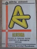 ALGEBRA CULEGERE DE PROBLEME PENTRU ADMITEREA IN INVATAMANTUL SUPERIOR-SILVIU STOSSEL-337578