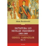 Dictatura lui Nicolae Ceausescu (1965-1989). Geniul Carpatilor - Adam Burakowski