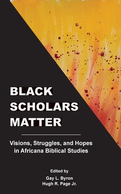 Black Scholars Matter: Visions, Struggles, and Hopes in Africana Biblical Studies foto