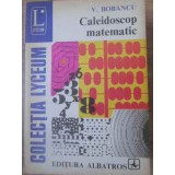 CALEIDOSCOP MATEMATIC-VASILE BOBANCU-228013
