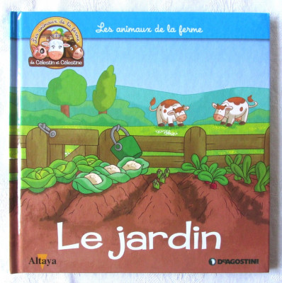 &amp;quot;Les animaux de la ferme de C&amp;eacute;lestin et C&amp;eacute;lestine - LE JARDIN&amp;quot;. DeAGOSTINI, 2017. Carte noua foto