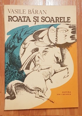 Roata si soarele de Vasile Baran. Ilustratii de Dana Marinescu foto