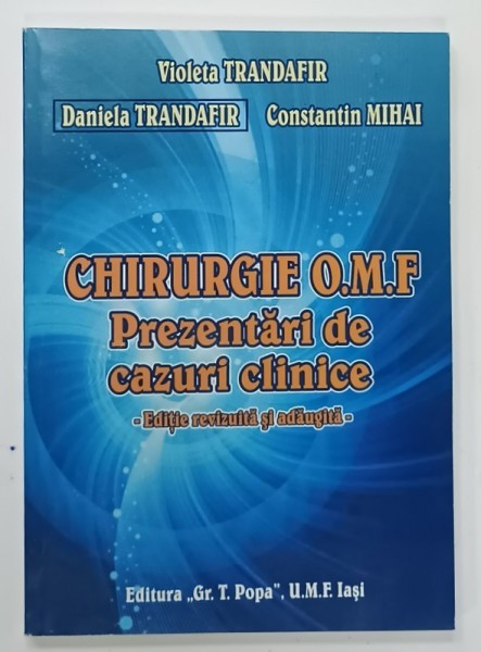 CHIRURGIE ORO - MAXILO - FACIALA , PREZENTARI DE CAZURI CLINICE de VIOLETA TRANDAFIR ...CONSTANTIN MIHAI , 2019