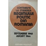 CONTRIBUTII LA STUDIEREA REGIMULUI POLITIC DIN ROMANIA SEPTEMBRIE 1940 - AUGUST 1944-MIHAI FATU-223311