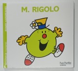 M. RIGOLO par ROGER HARGREAVES , TEXT SI ILUSTRATII , COLLECTION MONSIEUR , 2018