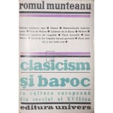 Romul Munteanu - Clasicism si baroc in cultura europeana din secolul al XVII-lea, partea III (Editia: 1985)