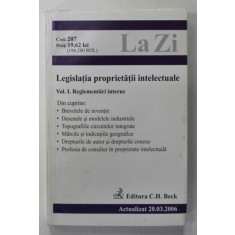 LEGISLATIA PROPRIETATII INTELECTUALE , VOLUMUL I : REGLEMENTARI INTERNE , 2006