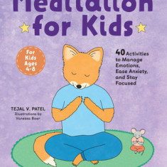 Meditation for Kids: 40 Activities to Manage Emotions, Ease Anxiety, and Stay Focused