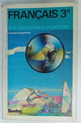 FRANCAIS 3e , LIRE / OBSERVER / S &amp;#039;EXPRIMER , NOUVEAU PROGRAMME par JEAN FOURNIER et ALAIN LAFARGE , 1982 , COTOR CU DEFECTE foto