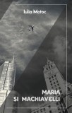Maria si Machiavelli - Iulia Motoc, Roman, Tracus Arte. Roman contemporan, fictiune. Judecator CEDO, Profesor universitar Bucuresti