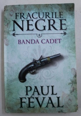 BANDA CADET de PAUL FEVAL , SERIA FRACURILE NEGRE , VOL. 8 , 2016 foto