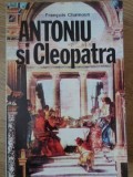 ANTONIU SI CLEOPATRA, ULTIMUL PRINCIPE AL ORIENTULUI GREC-FRANCOIS CHAMOUX-279992