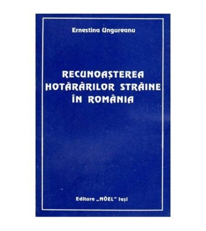 Ernestina Ungureanu - Recunoasterea hotararilor straine in Romania -