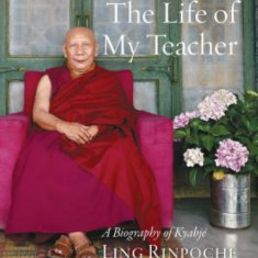 The Life of My Teacher: A Biography of Kyabj