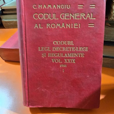 Codul general al Romaniei, Coduri, Legi, Decrete Legi si Regulamente, vol.XXIX, 1941, partea I - Hamangiu foto