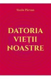 Datoria vietii noastre - Vasile Parvan
