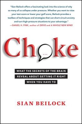 Choke: What the Secrets of the Brain Reveal about Getting It Right When You Have to foto