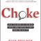 Choke: What the Secrets of the Brain Reveal about Getting It Right When You Have to