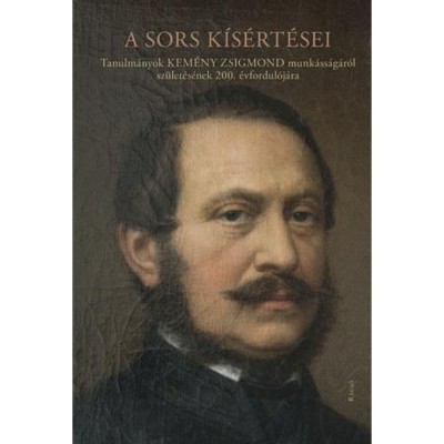 A sors k&amp;iacute;s&amp;eacute;rt&amp;eacute;sei &amp;ndash; Tanulm&amp;aacute;nyok Kem&amp;eacute;ny Zsigmond munk&amp;aacute;ss&amp;aacute;g&amp;aacute;r&amp;oacute;l sz&amp;uuml;let&amp;eacute;s&amp;eacute;nek 200. &amp;eacute;vfordul&amp;oacute;j&amp;aacute;ra - Szegedy-Masz&amp;aacute;k Mih&amp;aacute;ly szerkesztette foto