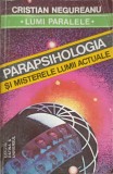 PARAPSIHOLOGIA SI MISTERELE LUMII ACTUALE-CRISTIAN NEGUREANU-256467