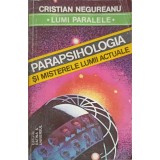 PARAPSIHOLOGIA SI MISTERELE LUMII ACTUALE-CRISTIAN NEGUREANU-256467