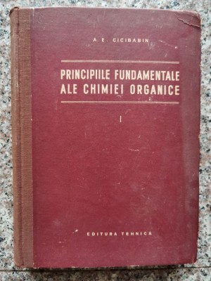 Principiile Fundamentale Ale Chimiei Organice Vol.i - A.e. Cicibabin , A550 foto