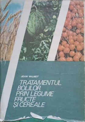 TRATAMENTUL BOLILOR PRIN LEGUME, FRUCTE SI CEREALE-JEAN VALNET-266215 foto