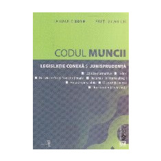 Codul Muncii. Legislatie conexa si jurisprudenta. Ianuarie 2019