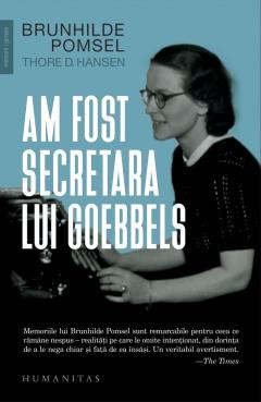 Am fost secretara lui Goebbels BRUNHILDE POMSEL, THORE D. HANSEN foto