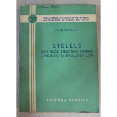 STELELE , DATE FIZICE , STRUCTURA INTERNA , ORIGINEA SI EVOLUTIA LOR de CALIN POPOVICI , 1958 , PREZINTA PETE PE BLOCUL DE FILE