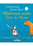 Cumpara ieftin Misteriosul Cavaler Fara-De-Nume, Cornelia Funke - Editura Art