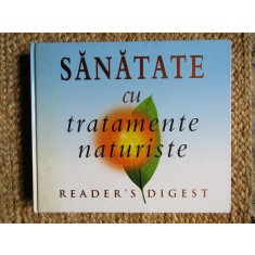 Sanatate cu tratamente naturiste. Reader&#039;s DIgest (2004, editie cartonata)