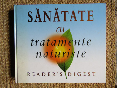 Sanatate cu tratamente naturiste. Reader&amp;#039;s DIgest (2004, editie cartonata) foto